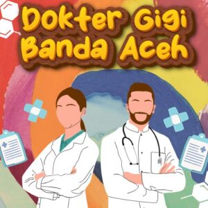 Dokter Gigi Banda Aceh 99% Bikin Puas Dengan Harga Bersahabat