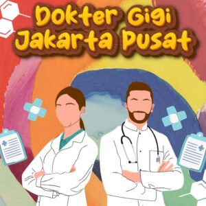 Dokter Gigi Jakarta Pusat 99% Bikin Puas Dengan Harga Bersahabat