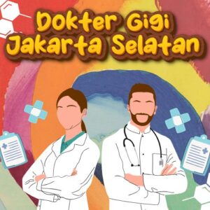 Dokter Gigi Jakarta Selatan 99% Bikin Puas Dengan Harga Bersahabat