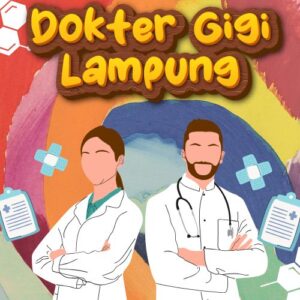 Dokter Gigi Lampung 99% Bikin Puas Dengan Harga Bersahabat