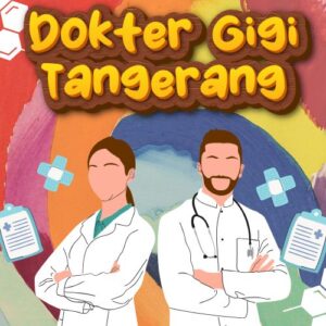 Dokter Gigi Tangerang 99% Bikin Puas Dengan Harga Bersahabat